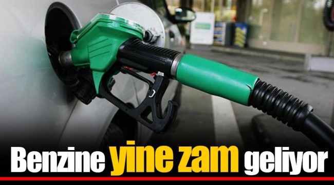 Benzine yine zam geliyor