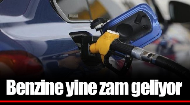 Benzine yine zam geliyor