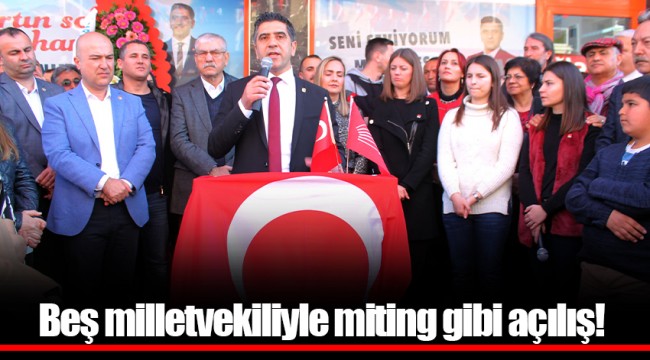 Beş milletvekiliyle miting gibi açılış!