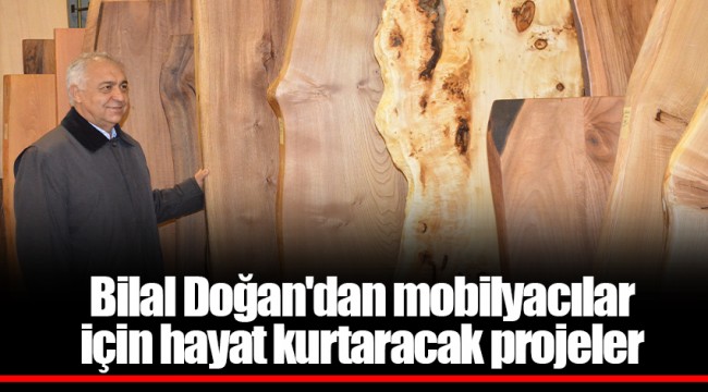 Bilal Doğan'dan mobilyacılar için hayat kurtaracak projeler