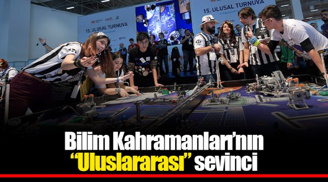 Bilim Kahramanları’nın “Uluslararası” sevinci