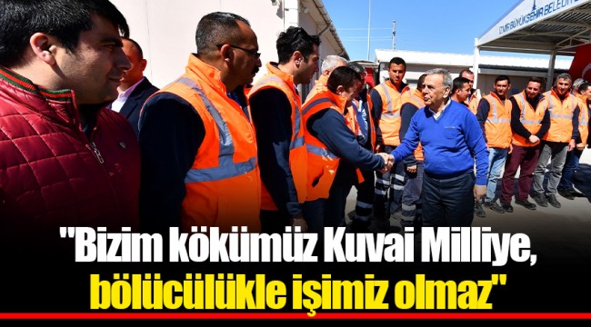 "Bizim kökümüz Kuvai Milliye,  bölücülükle işimiz olmaz"