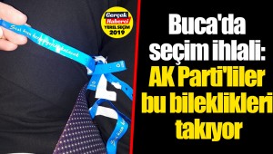 Buca'da seçim ihlali: AK Parti'liler bu bileklikleri takıyor