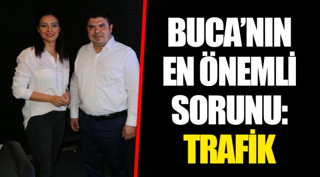 BUCA’NIN EN ÖNEMLİ SORUNU: TRAFİK