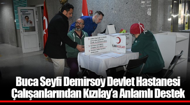 Buca Seyfi Demirsoy Devlet Hastanesi  Çalışanlarından Kızılay’a Anlamlı Destek