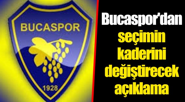 Bucaspor'dan seçimin kaderini değiştirecek açıklama