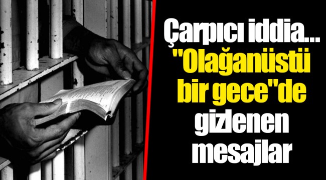 Çarpıcı iddia... "Olağanüstü bir gece"de gizlenen mesajlar