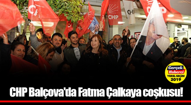 CHP Balçova'da Fatma Çalkaya coşkusu!