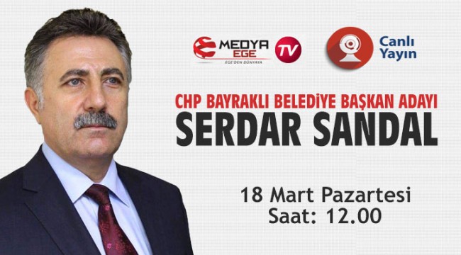 CHP Bayraklı Belediye Başkan Adayı Serdar Sandal, Medya Ege TV'nin konuğu olacak