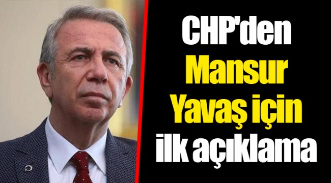 CHP'den Mansur Yavaş için ilk açıklama