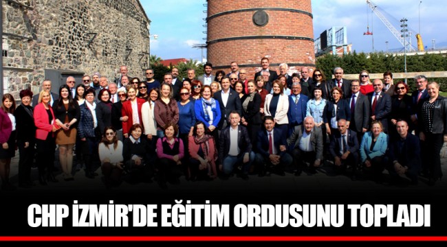 CHP İZMİR'DE EĞİTİM ORDUSUNU TOPLADI