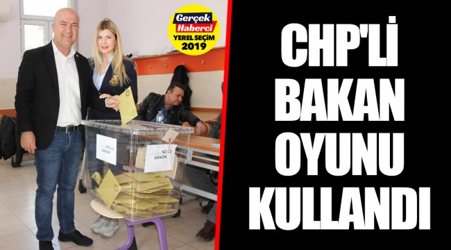 CHP'Lİ BAKAN OYUNU KULLANDI
