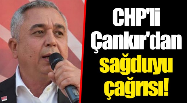 CHP'li Çankır'dan sağduyu çağrısı!