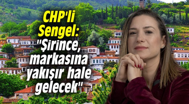 CHP'li Sengel: "Şirince, markasına yakışır hale gelecek"Kaynak: CHP'li Sengel: "Şirince, markasına yakışır hale gelecek"
