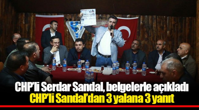 CHP’li Serdar Sandal, belgelerle açıkladı CHP’li Sandal’dan 3 yalana 3 yanıt