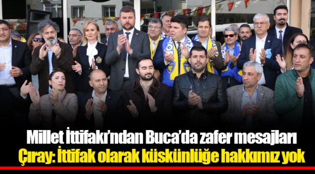 Çıray: İttifak olarak küskünlüğe hakkımız yok