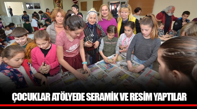 ÇOCUKLAR ATÖLYEDE SERAMİK VE RESİM YAPTILAR