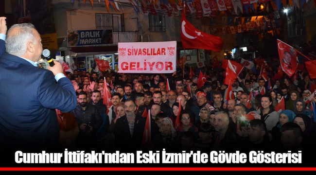 Cumhur İttifakı'ndan Eski İzmir'de Gövde Gösterisi