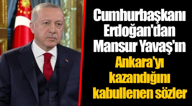 Cumhurbaşkanı Erdoğan'dan Mansur Yavaş'ın Ankara'yı kazandığını kabullenen sözler