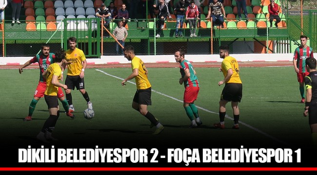 DİKİLİ BELEDİYESPOR 2 - FOÇA BELEDİYESPOR 1