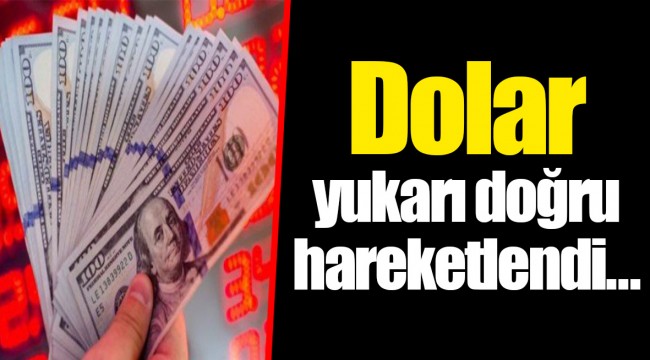 Dolar yukarı doğru hareketlendi…