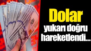 Dolar yukarı doğru hareketlendi…