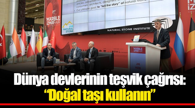 Dünya devlerinin teşvik çağrısı: “Doğal taşı kullanın”
