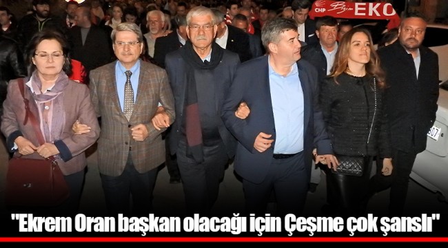 "Ekrem Oran başkan olacağı için Çeşme çok şanslı"