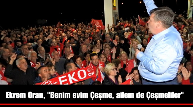 Ekrem Oran, "Benim evim Çeşme, ailem de Çeşmeliler"