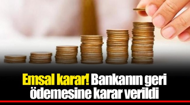 Emsal karar! Bankanın geri ödemesine karar verildi