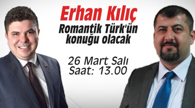 Erhan Kılıç Romantik Türk'ün konuğu olacak