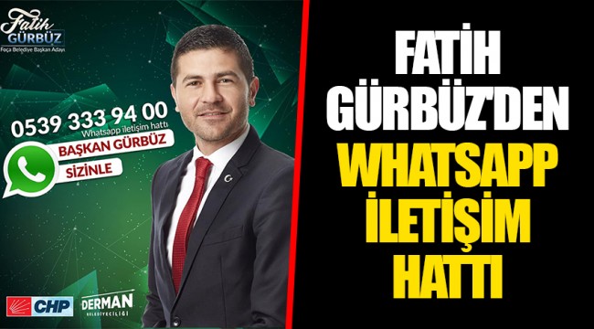 FATİH GÜRBÜZ'DEN WHATSAPP  İLETİŞİM HATTI