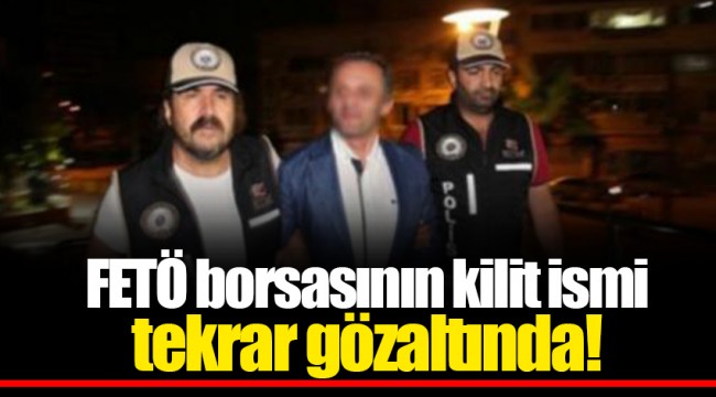 FETÖ borsasının kilit ismi tekrar gözaltında!