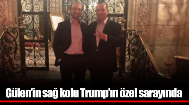 Fetullah Gülen’in sağ kolu Trump’ın özel sarayında