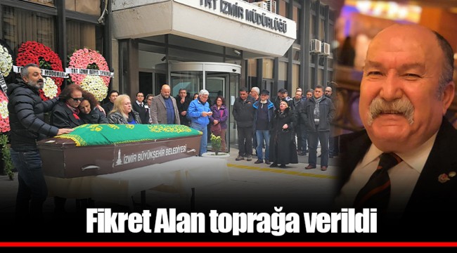 Fikret Alan toprağa verildi