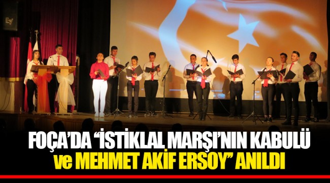 FOÇA’DA ‘‘İSTİKLAL MARŞI’NIN KABULÜ ve MEHMET AKİF ERSOY’’ ANILDI