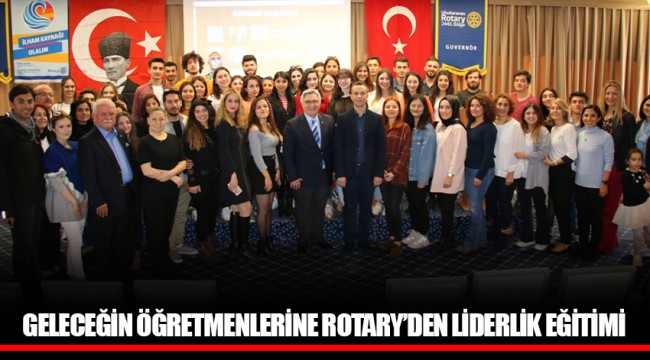 GELECEĞİN ÖĞRETMENLERİNE ROTARY’DEN LİDERLİK EĞİTİMİ