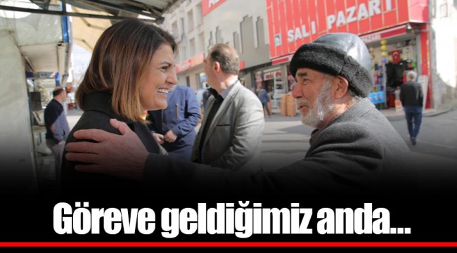 Göreve geldiğimiz anda…