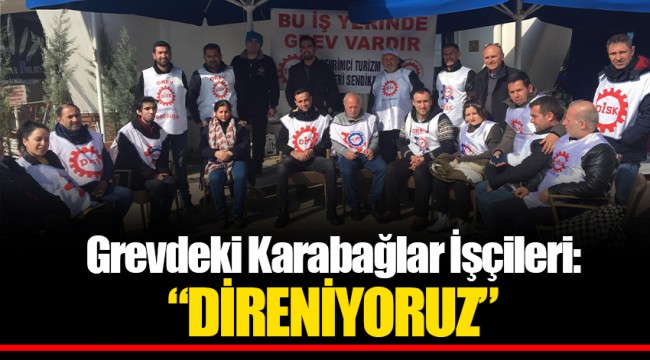 Grevdeki Karabağlar İşçileri:   "DİRENİYORUZ"