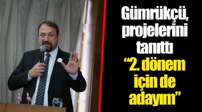 Gümrükçü, projelerini tanıttı