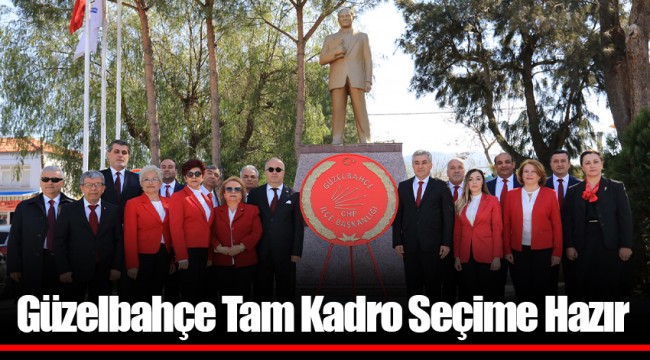 Güzelbahçe Tam Kadro Seçime Hazır