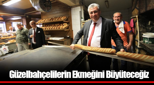Güzelbahçelilerin Ekmeğini Büyüteceğiz