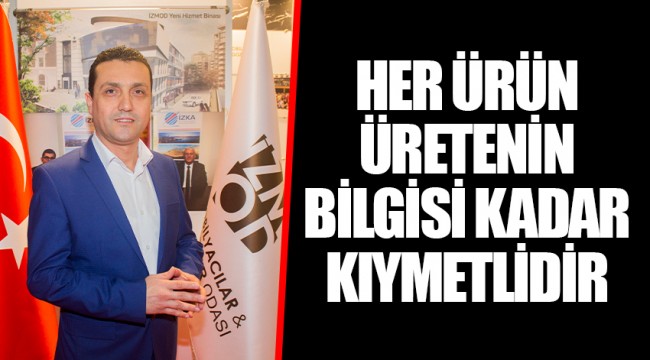 HER ÜRÜN ÜRETENİN BİLGİSİ KADAR KIYMETLİDİR
