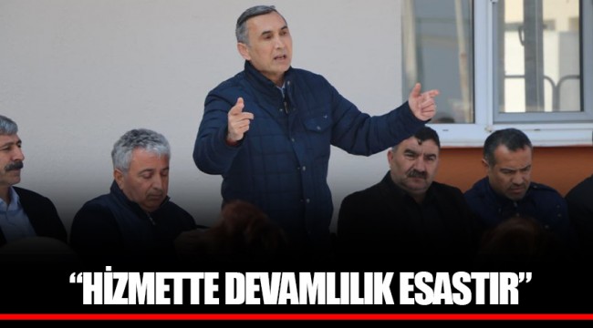 “HİZMETTE DEVAMLILIK ESASTIR”
