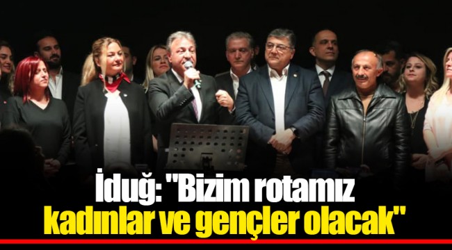 İduğ: "Bizim rotamız kadınlar ve gençler olacak"