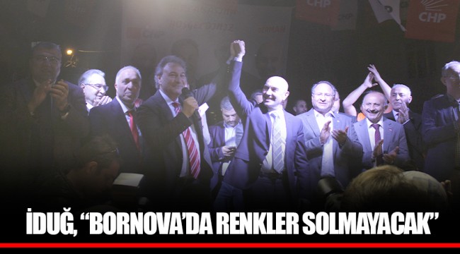 İDUĞ, “BORNOVA’DA RENKLER SOLMAYACAK”