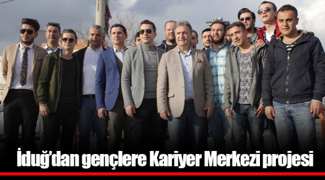İduğ’dan gençlere Kariyer Merkezi projesi