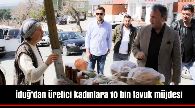 İduğ’dan üretici kadınlara 10 bin tavuk müjdesi