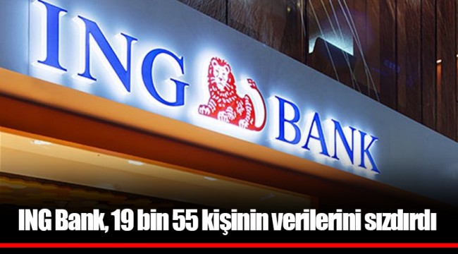 ING Bank, 19 bin 55 kişinin verilerini sızdırdı