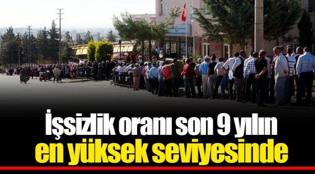 İşsizlik oranı yüzde 13.5 ile son 9 yılın en yüksek seviyesinde
